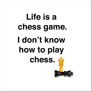 Life is a chess game, I dont know how to play chess Posters and Art